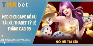 Mẹo chơi game nổ hũ tài xỉu THABET tỷ lệ thắng cao 89%