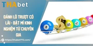 Đánh lô trượt có lãi - Bật mí kinh nghiệm từ chuyên gia