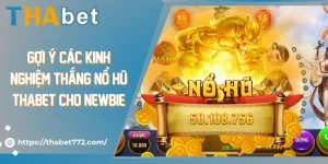 Gợi Ý Các Kinh Nghiệm Thắng Nổ Hũ Thabet Cho Newbie