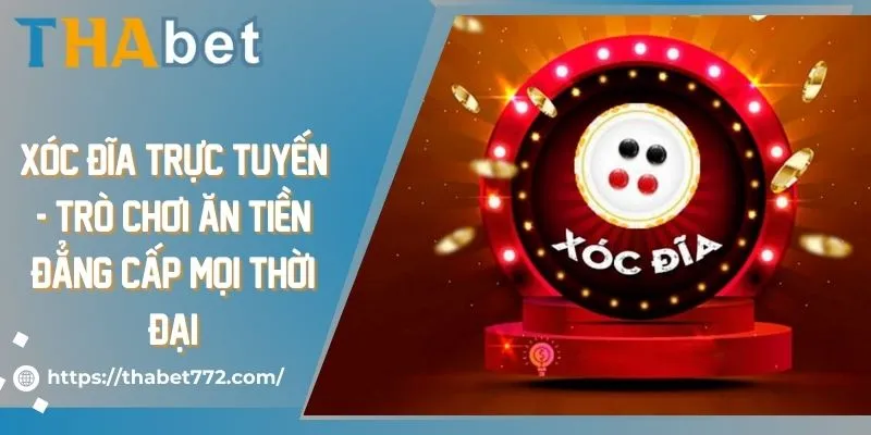 Xóc đĩa trực tuyến - Trò chơi ăn tiền đẳng cấp mọi thời đại